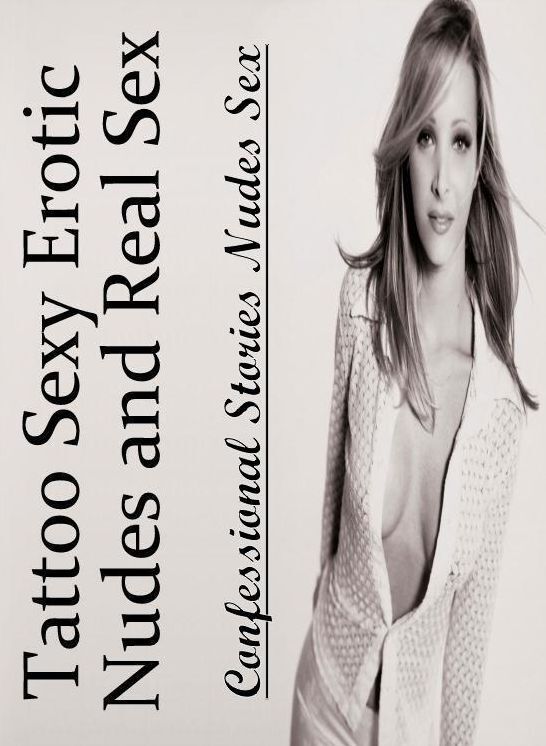 XXX: Confessional Stories Nudes Sex Tattoo Sexy Erotic Nudes and Real Sex ( Erotic Photography, Erotic Stories, Nude Photos, Naked , Lesbian, She-male, Gay, Fetish, Bondage, Sex, Erotica, Hentai, Blow Job, Three-sum , XXX)