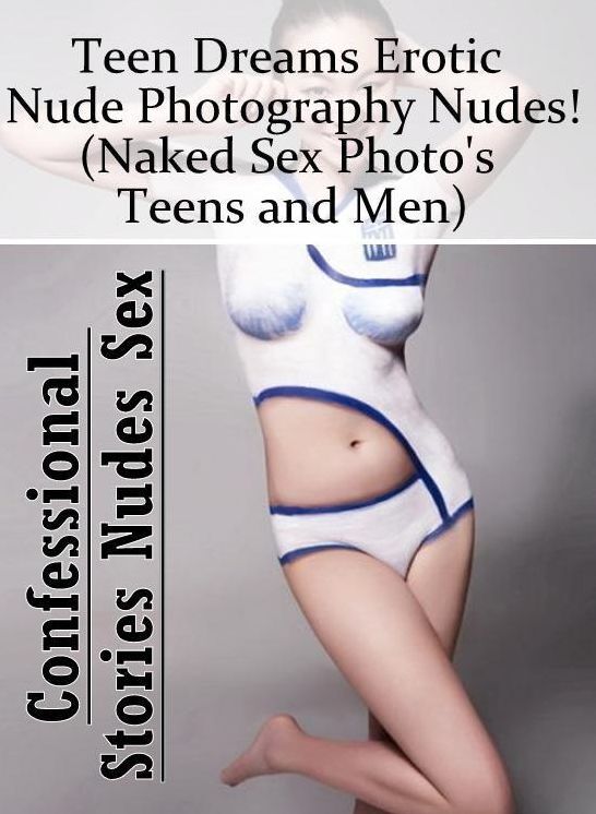 Adult Nudes: Confessional Stories Nudes Sex Teen Dreams Erotic Nude Photography Nudes!(Naked Sex Photo's Teens and Men) ( Erotic Photography, Erotic Stories, Nude Photos, Naked , Lesbian, She-male, Gay, Fetish, Bondage, Sex, Erotica, Hentai, Blow Job, Thr