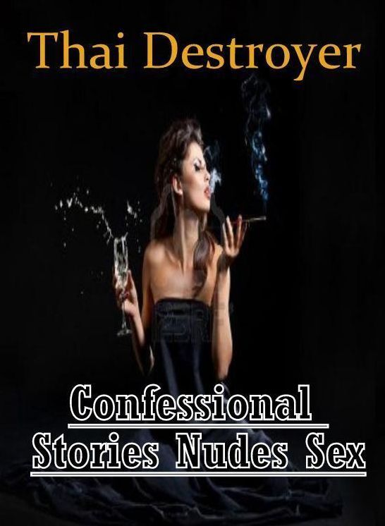 Submisive: Confessional Stories Nudes Sex Thai Destroyer ( Erotic Photography, Erotic Stories, Nude Photos, Naked , Lesbian, She-male, Gay, Fetish, Bondage, Sex, Erotica, Hentai, Blow Job, Three-sum , XXX)