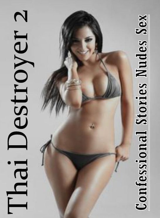 Confession: Confessional Stories Nudes Sex Thai Destroyer 2 ( Erotic Photography, Erotic Stories, Nude Photos, Naked , Lesbian, She-male, Gay, Fetish, Bondage, Sex, Erotica, Hentai, Blow Job, Three-sum , XXX)