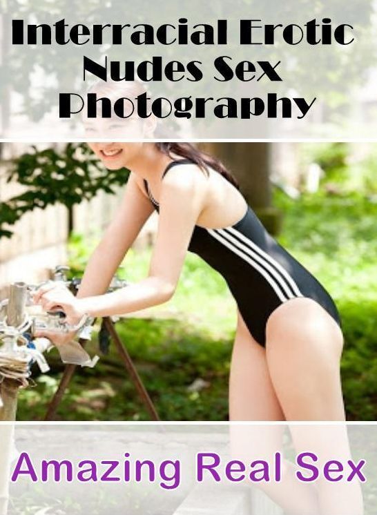 Nude Photos: Amazing Real Sex Interracial Erotic Nudes Sex Photography ( Erotic Photography, Erotic Stories, Nude Photos, Naked , Lesbian, She-male, Gay, Fetish, Bondage, Sex, Erotica, Hentai, Blow Job, Three-sum , XXX)