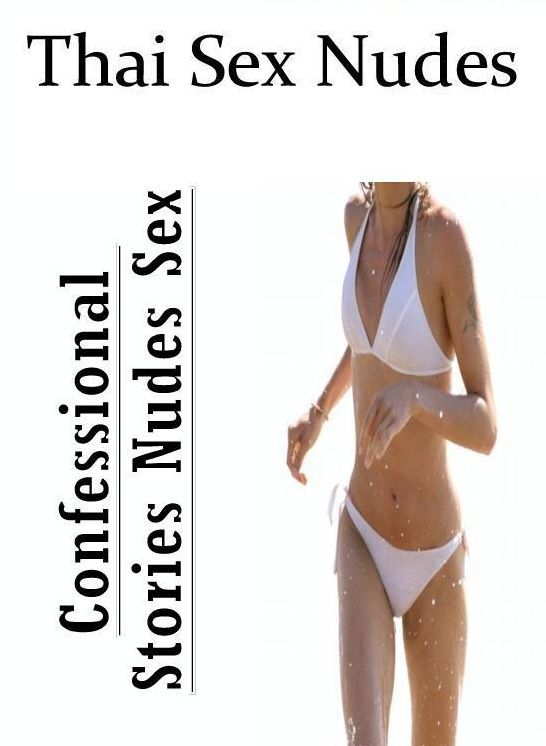 XXX: Confessional Stories Nudes Sex Thai Sex Nudes ( Erotic Photography, Erotic Stories, Nude Photos, Naked , Lesbian, She-male, Gay, Fetish, Bondage, Sex, Erotica, Hentai, Blow Job, Three-sum , XXX)