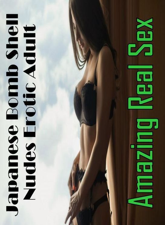Domination: Amazing Real Sex Japanese Bomb Shell Nudes Erotic Adult ( Erotic Photography, Erotic Stories, Nude Photos, Naked , Lesbian, She-male, Gay, Fetish, Bondage, Sex, Erotica, Hentai, Blow Job, Three-sum , XXX)