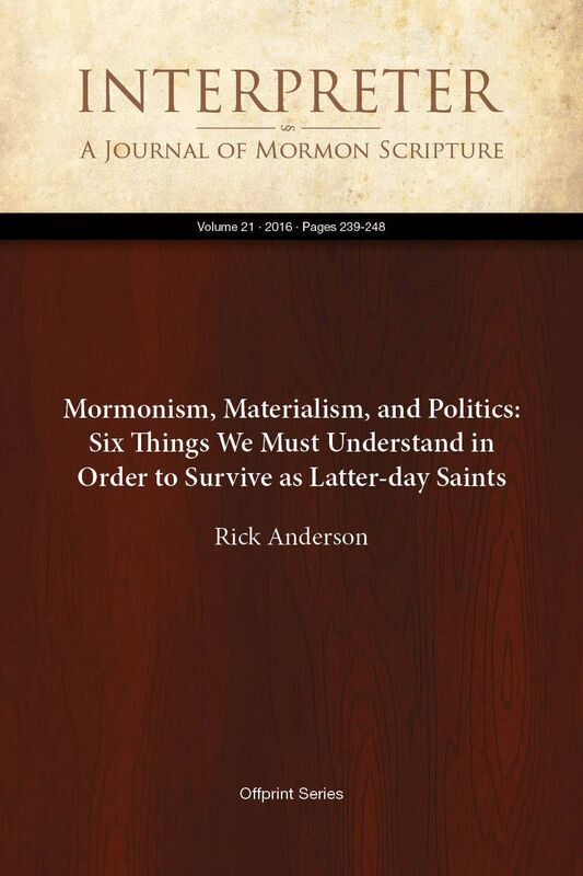 Mormonism, Materialism, and Politics: Six Things We Must Understand in Order to Survive as Latter-day Saints
