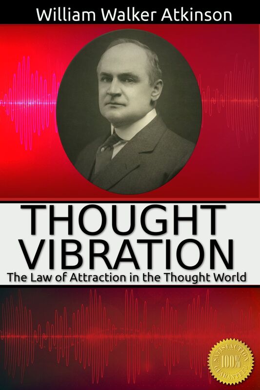 Thought Vibration: The Law Of Attraction In The Thought World