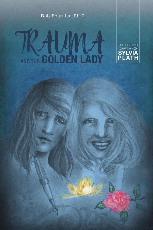 Trauma and the Golden Lady: The Life and Death of Sylvia Plath