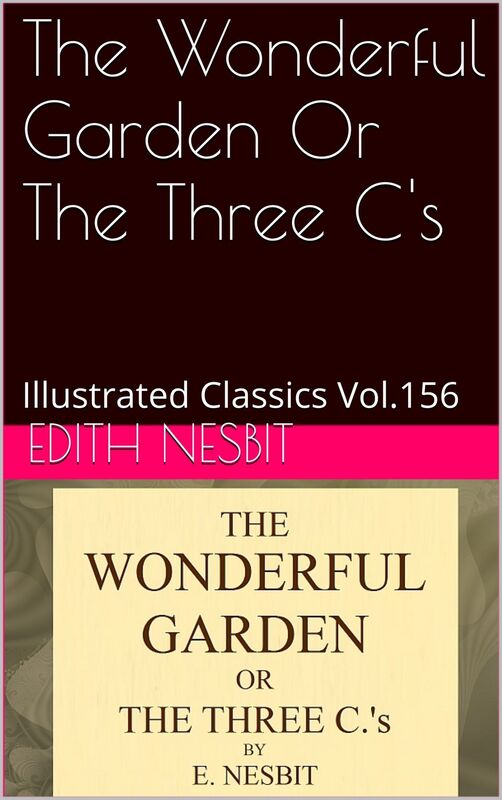 THE WONDERFUL GARDEN OR THE THREE C.s BY E. NESBIT