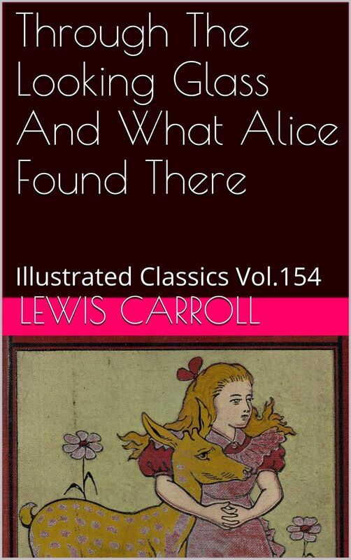 THROUGH THE LOOKING-GLASS AND WHAT ALICE FOUND THERE By Lewis Carroll
