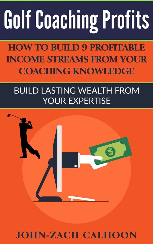 Golf Coaching Profits - How Coaches Can Build 9 Profitable Income Streams From Your Coaching Knowledge