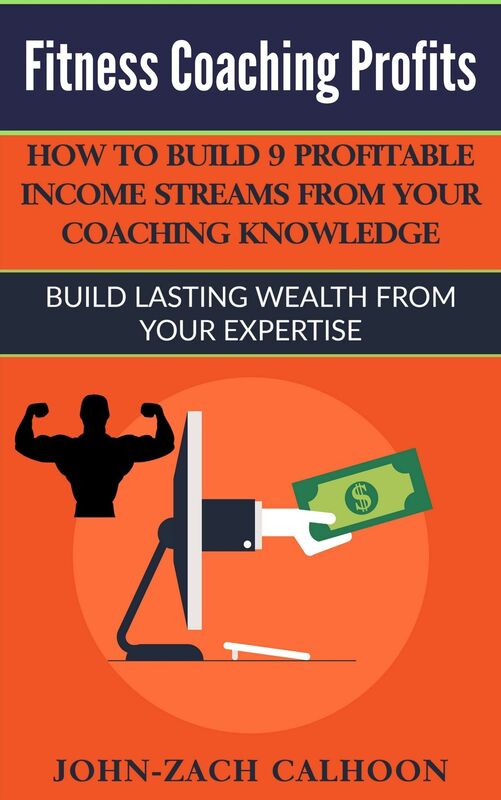 Fitness Coaching Profits - How Coaches Can Build 9 Profitable Income Streams From Your Coaching Knowledge
