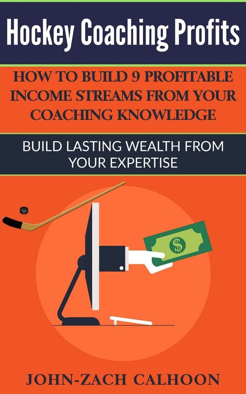Hockey Coaching Profits - How Coaches Can Build 9 Profitable Income Streams From Your Coaching Knowledge
