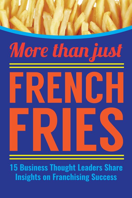 More Than Just French Fries: 15 Business Thought Leaders Share Insights on Franchising Success