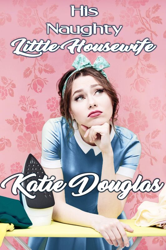 His Naughty Little Housewife