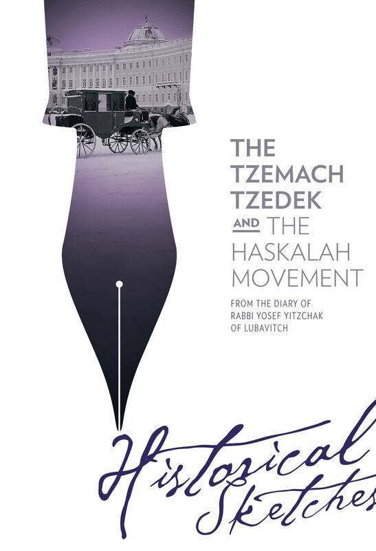 The Tzemach Tzedek and the Haskalah Movement - Historical Sketches from the Diary of Rabbi Yosef Yitzchak of Lubavitch