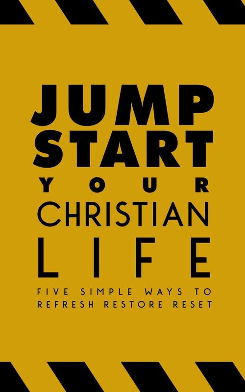 Jump-Start Your Christian Life: Five Simple Ways to Refresh, Restore, and Reset