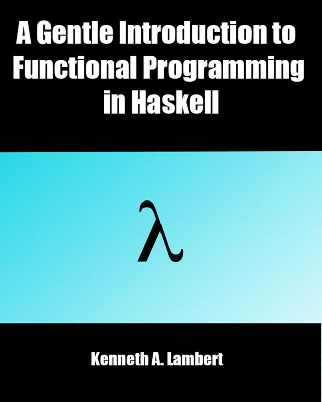 A Gentle Introduction to Functional Programming in Haskell