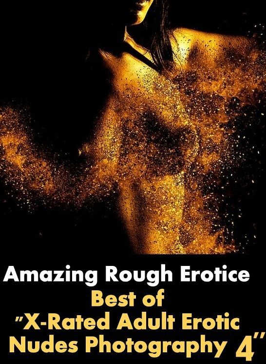 Nude Photos: Amazing Rough Erotica Best of "X-Rated Adult Erotic Nudes Photography 4" ( Erotic Photography, Erotic Stories, Nude Photos, Naked, Adult Nudes, Domination, Lesbian, She-male, Gay, Fetish, Bondage, Sex, Erotic, Erotica )