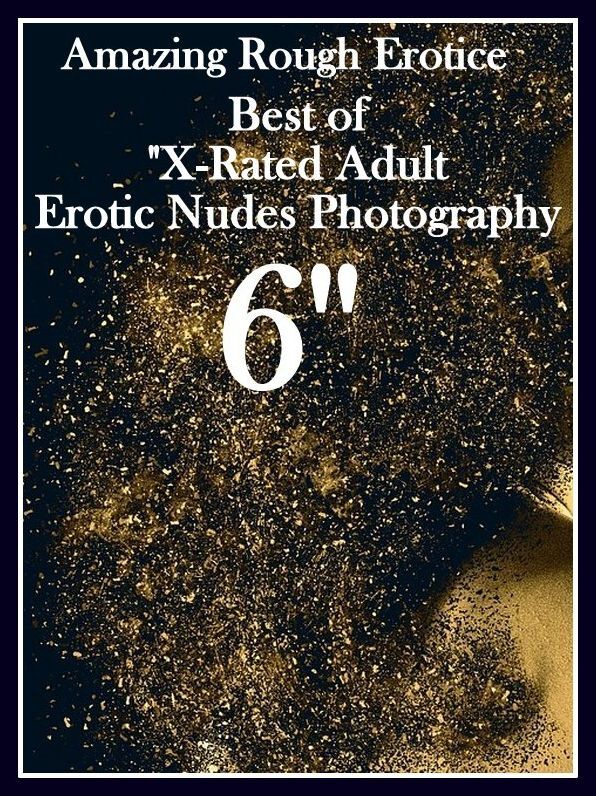 Adult Nudes: Amazing Rough Erotica Best of "X-Rated Adult Erotic Nudes Photography 6" ( Erotic Photography, Erotic Stories, Nude Photos, Naked, Adult Nudes, Domination, Lesbian, She-male, Gay, Fetish, Bondage, Sex, Erotic, Erotica )