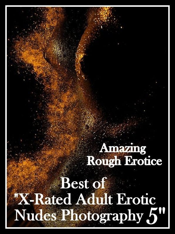 Naked: Amazing Rough Erotica Best of "X-Rated Adult Erotic Nudes Photography 5" ( Erotic Photography, Erotic Stories, Nude Photos, Naked, Adult Nudes, Domination, Lesbian, She-male, Gay, Fetish, Bondage, Sex, Erotic, Erotica )