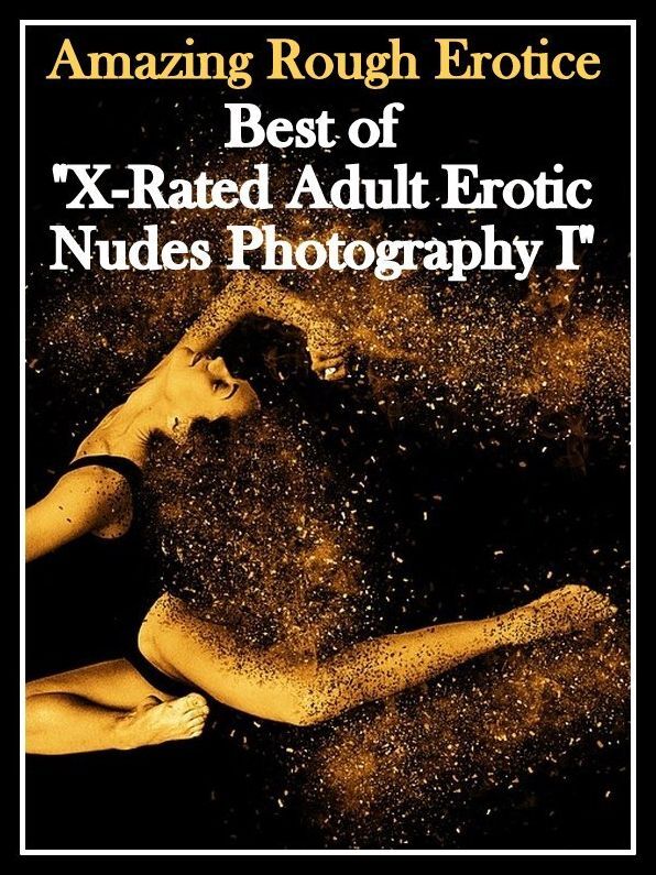 Domination: Amazing Rough Erotica Best of "X-Rated Adult Erotic Nudes Photography I" ( Erotic Photography, Erotic Stories, Nude Photos, Naked, Adult Nudes, Domination, Lesbian, She-male, Gay, Fetish, Bondage, Sex, Erotic, Erotica )