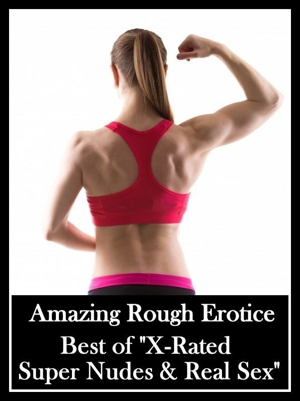 Erotica Sex: Amazing Rough Erotica Best of "X-Rated Super Nudes & Real Sex" ( Erotic Photography, Erotic Stories, Nude Photos, Naked, Adult Nudes, Domination, Lesbian, She-male, Gay, Fetish, Bondage, Sex, Erotic, Erotica )