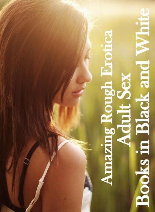 Erotica: Amazing Rough Erotica Adult Sex Books in Black and White ( Erotic Photography, Erotic Stories, Nude Photos, Naked, Adult Nudes, Domination, Lesbian, She-male, Gay, Fetish, Bondage, Sex, Erotic, Erotica )
