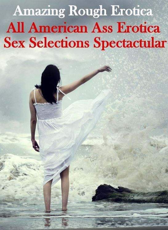 Domination: Amazing Rough Erotica All American Ass Erotica Sex Selections Spectactular ( Erotic Photography, Erotic Stories, Nude Photos, Naked, Adult Nudes, Domination, Lesbian, She-male, Gay, Fetish, Bondage, Sex, Erotic, Erotica )