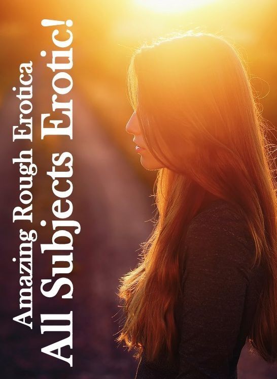 Erotica Sex: Amazing Rough Erotica All Subjects Erotic! ( Erotic Photography, Erotic Stories, Nude Photos, Naked, Adult Nudes, Domination, Lesbian, She-male, Gay, Fetish, Bondage, Sex, Erotic, Erotica )