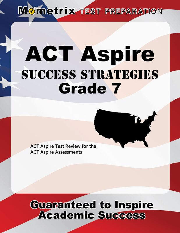 ACT Aspire Grade 7 Success Strategies Study Guide: ACT Aspire Test Review for the ACT Aspire Assessments