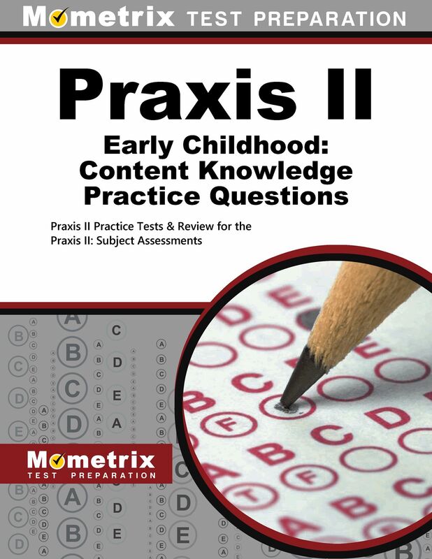 Praxis II Early Childhood: Content Knowledge Practice Questions (First Set): Praxis II Practice Tests & Review for the Praxis II: Subject Assessments