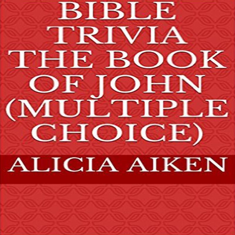 Bible Trivia The Book of John (Multiple Choice)