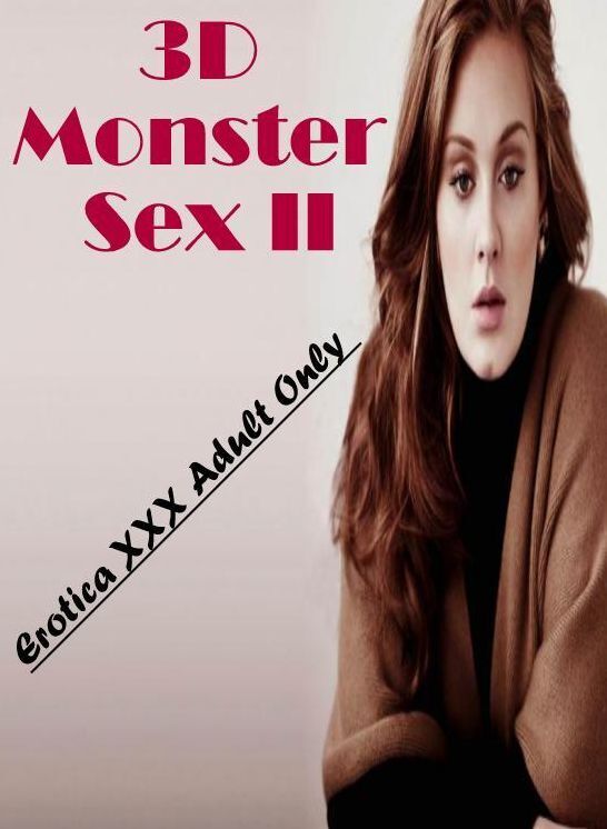 Adult Nudes: Erotica XXX Adult Only 3D Monster Sex II ( Erotic Photography, Erotic Stories, Nude Photos, Naked , Lesbian, She-male, Gay, Fetish, Bondage, Sex, Erotica, Hentai, Blow Job, Three-sum , XXX)
