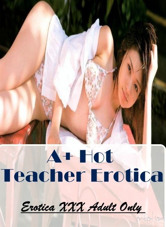 Nude Photos: Erotica XXX Adult Only A+ Hot Teacher Erotica ( Erotic Photography, Erotic Stories, Nude Photos, Naked , Lesbian, She-male, Gay, Fetish, Bondage, Sex, Erotica, Hentai, Blow Job, Three-sum , XXX)