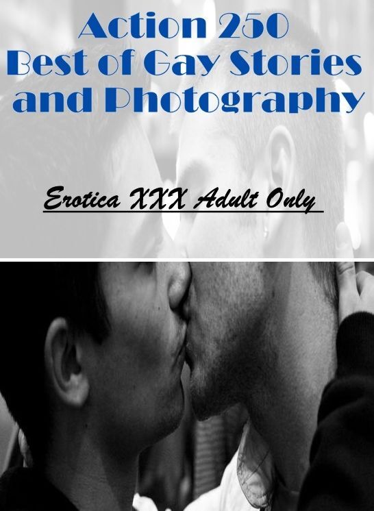Adult Nudes: Erotica XXX Adult Only Action 250 Best of Gay Stories and Photography ( Erotic Photography, Erotic Stories, Nude Photos, Naked , Lesbian, She-male, Gay, Fetish, Bondage, Sex, Erotica, Hentai, Blow Job, Three-sum , XXX)