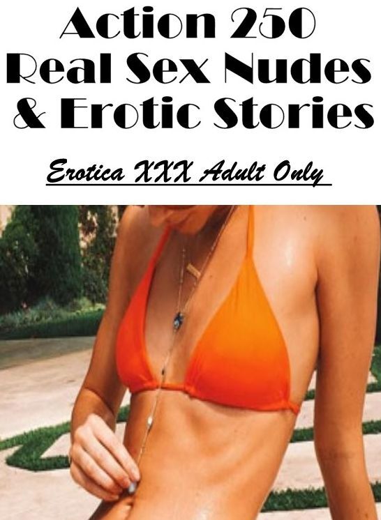Breast: Erotica XXX Adult Only Action 250 Real Sex Nudes & Erotic Stories ( Erotic Photography, Erotic Stories, Nude Photos, Naked , Lesbian, She-male, Gay, Fetish, Bondage, Sex, Erotica, Hentai, Blow Job, Three-sum , XXX)