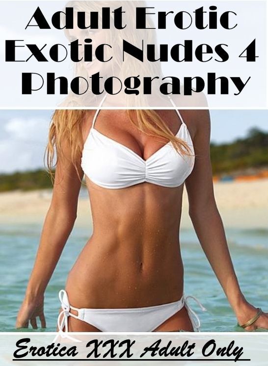 Sex: Erotica XXX Adult Only Adult Erotic Exotic Nudes 4 Photography ( Erotic Photography, Erotic Stories, Nude Photos, Naked , Lesbian, She-male, Gay, Fetish, Bondage, Sex, Erotica, Hentai, Blow Job, Three-sum , XXX)