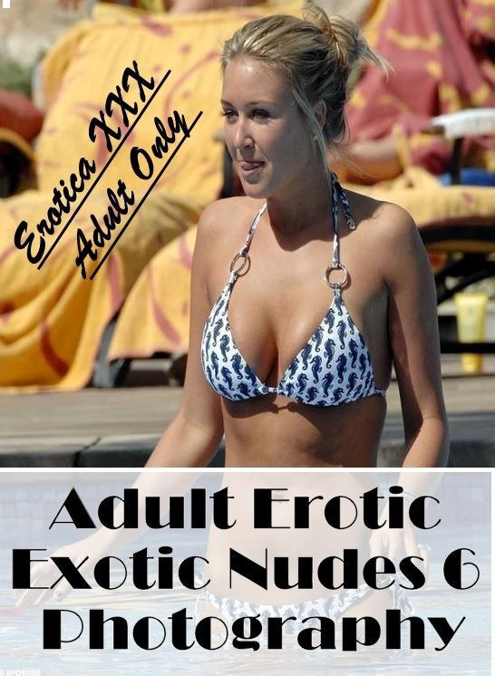 Erotica: Erotica XXX Adult Only Adult Erotic Exotic Nudes 6 Photography ( Erotic Photography, Erotic Stories, Nude Photos, Naked , Lesbian, She-male, Gay, Fetish, Bondage, Sex, Erotica, Hentai, Blow Job, Three-sum , XXX)