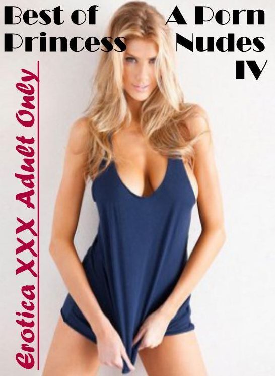Erotica Photo: Erotica XXX Adult Only Best of " A Porn Princess Nudes IV " ( Erotic Photography, Erotic Stories, Nude Photos, Naked , Lesbian, She-male, Gay, Fetish, Bondage, Sex, Erotica, Hentai, Blow Job, Three-sum , XXX)