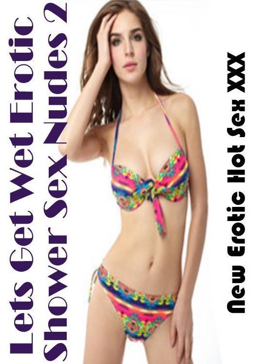 Bondage: New Erotic Hot Sex XXX Lets Get Wet Erotic Shower Sex Nudes 2 ( Erotic Photography, Erotic Stories, Nude Photos, Naked , Lesbian, She-male, Gay, Fetish, Bondage, Sex, Erotica, Hentai, Blow Job, Three-sum , XXX)