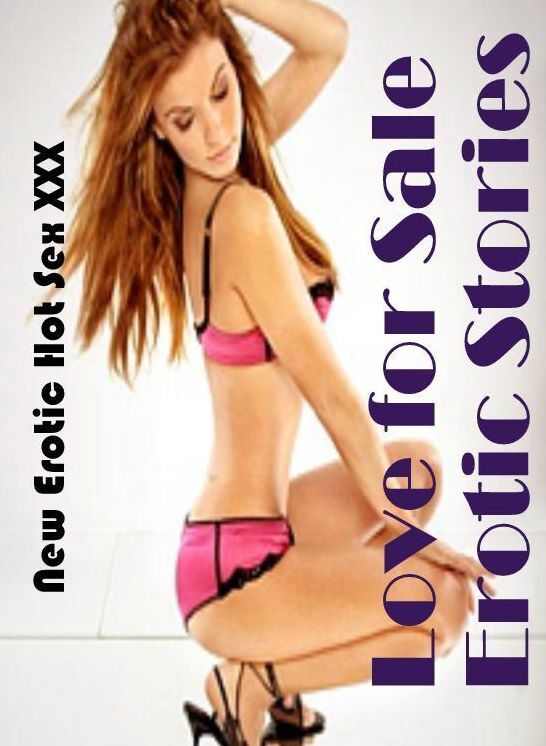 Confession: New Erotic Hot Sex XXX Love for Sale Erotic Stories ( Erotic Photography, Erotic Stories, Nude Photos, Naked , Lesbian, She-male, Gay, Fetish, Bondage, Sex, Erotica, Hentai, Blow Job, Three-sum , XXX)