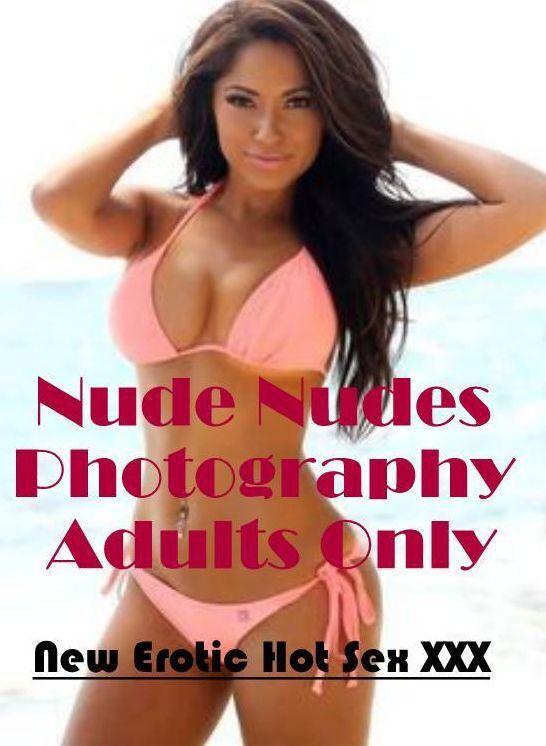 Erotic Photography: New Erotic Hot Sex XXX Nude Nudes Photography Adults Only ( Erotic Photography, Erotic Stories, Nude Photos, Naked , Lesbian, She-male, Gay, Fetish, Bondage, Sex, Erotica, Hentai, Blow Job, Three-sum , XXX)