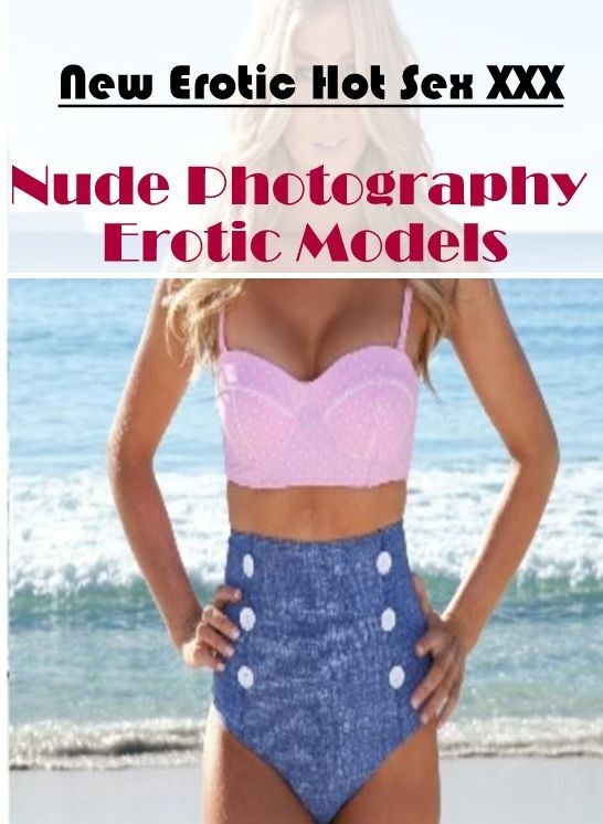 Naked: New Erotic Hot Sex XXX Nude Photography Erotic Models ( Erotic Photography, Erotic Stories, Nude Photos, Naked , Lesbian, She-male, Gay, Fetish, Bondage, Sex, Erotica, Hentai, Blow Job, Three-sum , XXX)