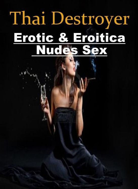 Submisive: Erotic & Eroitica Nudes Sex Thai Destroyer ( Erotic Photography, Erotic Stories, Nude Photos, Naked , Lesbian, She-male, Gay, Fetish, Bondage, Sex, Erotica, Hentai, Blow Job, Three-sum , XXX)