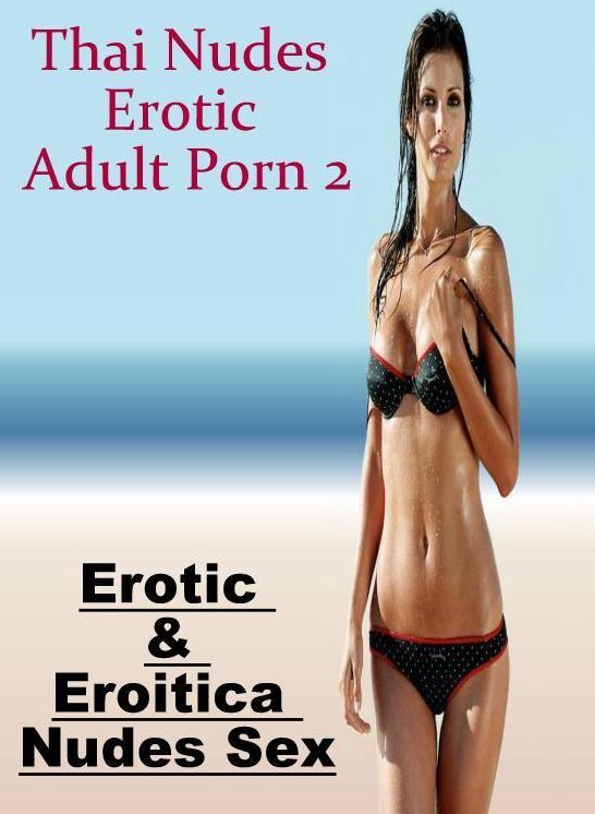 Blow Job: Erotic & Eroitica Nudes Sex Thai Nudes Erotic Adult Porn 2 ( Erotic Photography, Erotic Stories, Nude Photos, Naked , Lesbian, She-male, Gay, Fetish, Bondage, Sex, Erotica, Hentai, Blow Job, Three-sum , XXX)