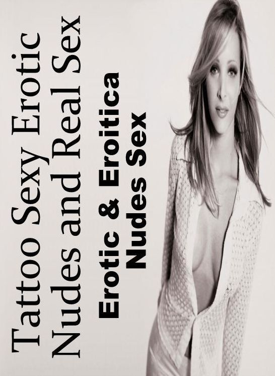 XXX: Erotic & Eroitica Nudes Sex Tattoo Sexy Erotic Nudes and Real Sex ( Erotic Photography, Erotic Stories, Nude Photos, Naked , Lesbian, She-male, Gay, Fetish, Bondage, Sex, Erotica, Hentai, Blow Job, Three-sum , XXX)