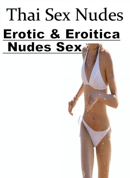 XXX: Erotic & Eroitica Nudes Sex Thai Sex Nudes ( Erotic Photography, Erotic Stories, Nude Photos, Naked , Lesbian, She-male, Gay, Fetish, Bondage, Sex, Erotica, Hentai, Blow Job, Three-sum , XXX)