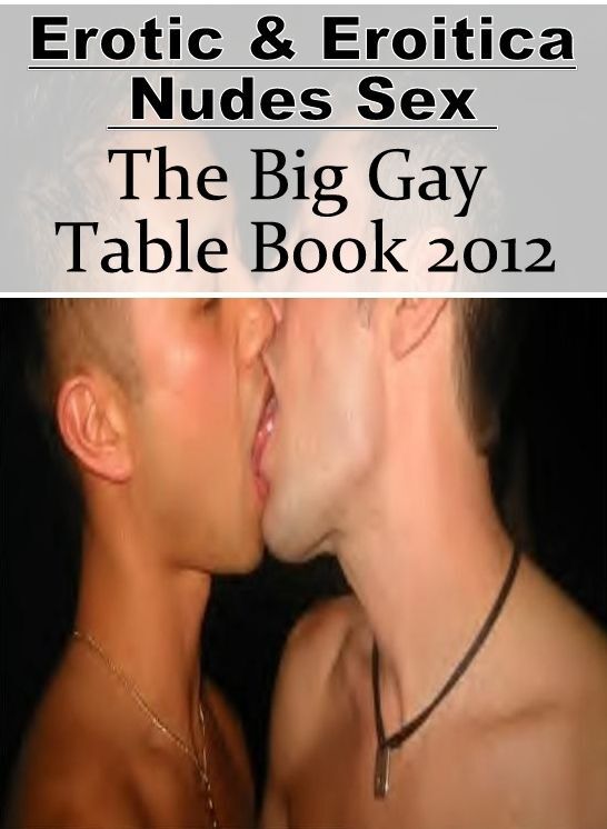 Breast: Erotic & Eroitica Nudes Sex The Big Gay Table Book 2012 ( Erotic Photography, Erotic Stories, Nude Photos, Naked , Lesbian, She-male, Gay, Fetish, Bondage, Sex, Erotica, Hentai, Blow Job, Three-sum , XXX)