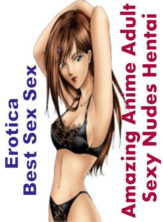 Confession: Erotica Best Sex Sex Amazing Anime Adult Sexy Nudes Hentai ( Erotic Photography, Erotic Stories, Nude Photos, Naked , Lesbian, She-male, Gay, Fetish, Bondage, Sex, Erotica, Hentai, Blow Job, Three-sum , XXX)