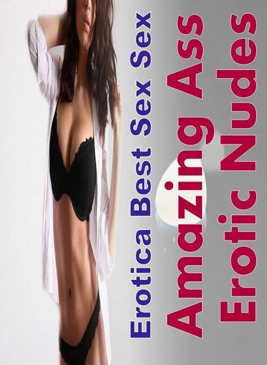 XXX: Erotica Best Sex Sex Amazing Ass Erotic Nudes ( Erotic Photography, Erotic Stories, Nude Photos, Naked , Lesbian, She-male, Gay, Fetish, Bondage, Sex, Erotica, Hentai, Blow Job, Three-sum , XXX)