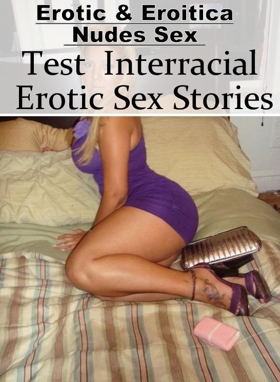 Bondage: Erotic & Eroitica Nudes Sex Test : Interracial Erotic Sex Stories ( Erotic Photography, Erotic Stories, Nude Photos, Naked , Lesbian, She-male, Gay, Fetish, Bondage, Sex, Erotica, Hentai, Blow Job, Three-sum , XXX)